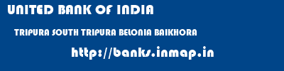 UNITED BANK OF INDIA  TRIPURA SOUTH TRIPURA BELONIA BAIKHORA  banks information 